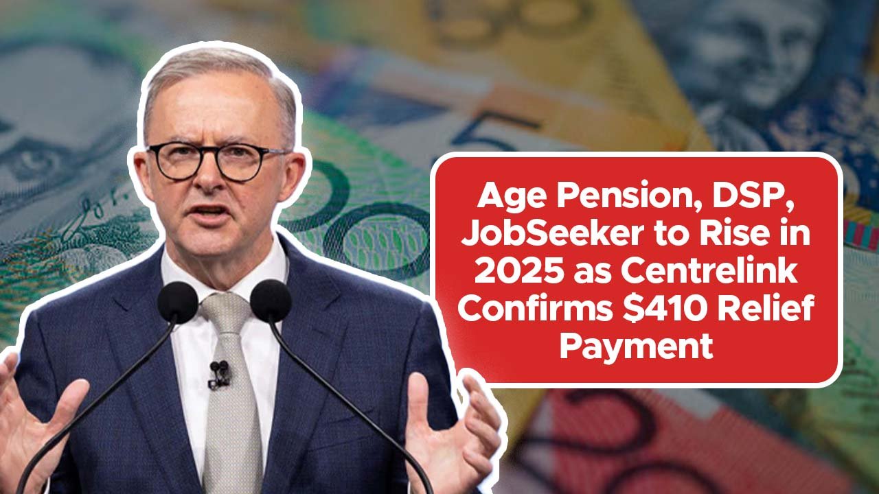 Age Pension, DSP, JobSeeker to Rise in 2025 as Centrelink Confirms $410 Relief Payment