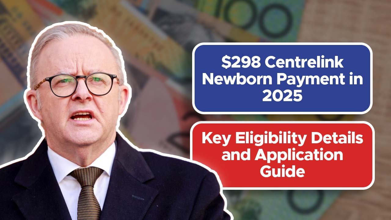 $298 Centrelink Newborn Payment in 2025: Key Eligibility Details and Application Guide