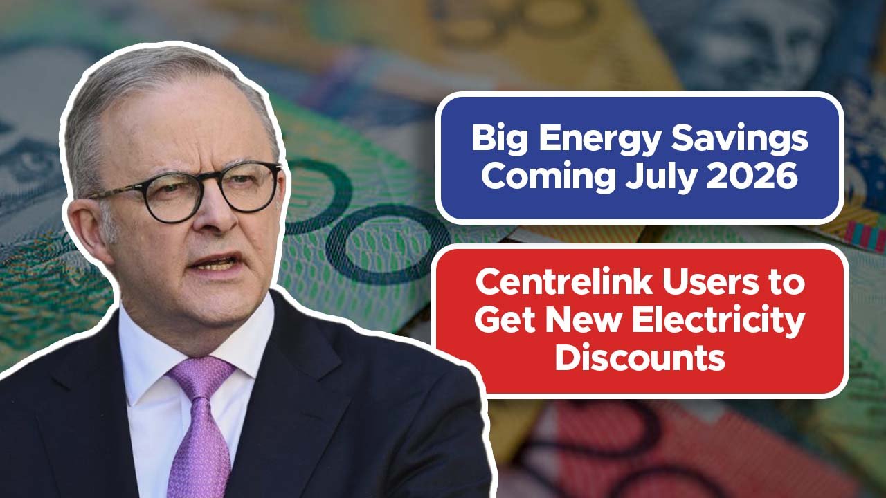 Big Energy Savings Coming July 2026: Centrelink Users to Get New Electricity Discounts