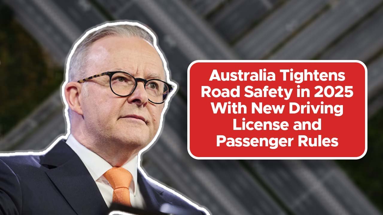 Australia Tightens Road Safety in 2025 With New Driving License and Passenger Rules