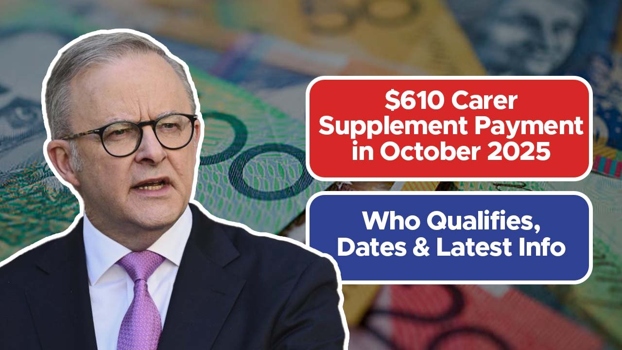 $610 Carer Supplement Payment in October 2025 – Who Qualifies, Dates & Latest Info
