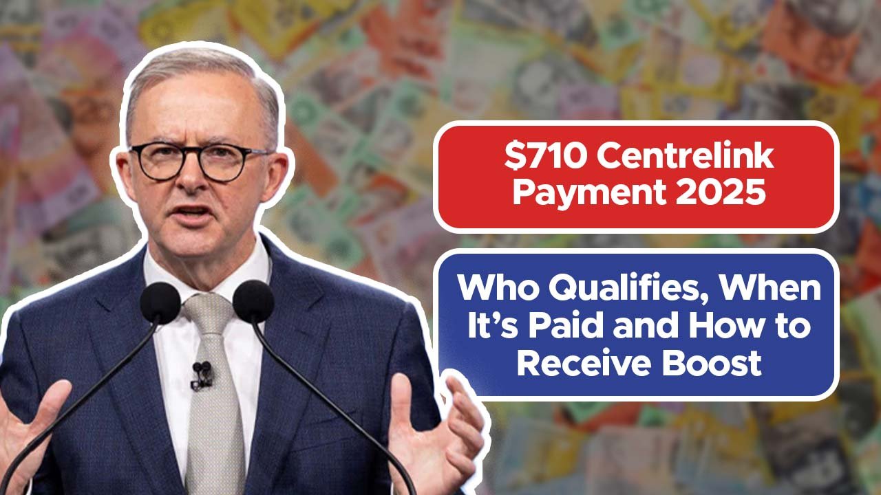 $710 Centrelink Payment 2025: Who Qualifies, When It’s Paid and How to Receive Boost