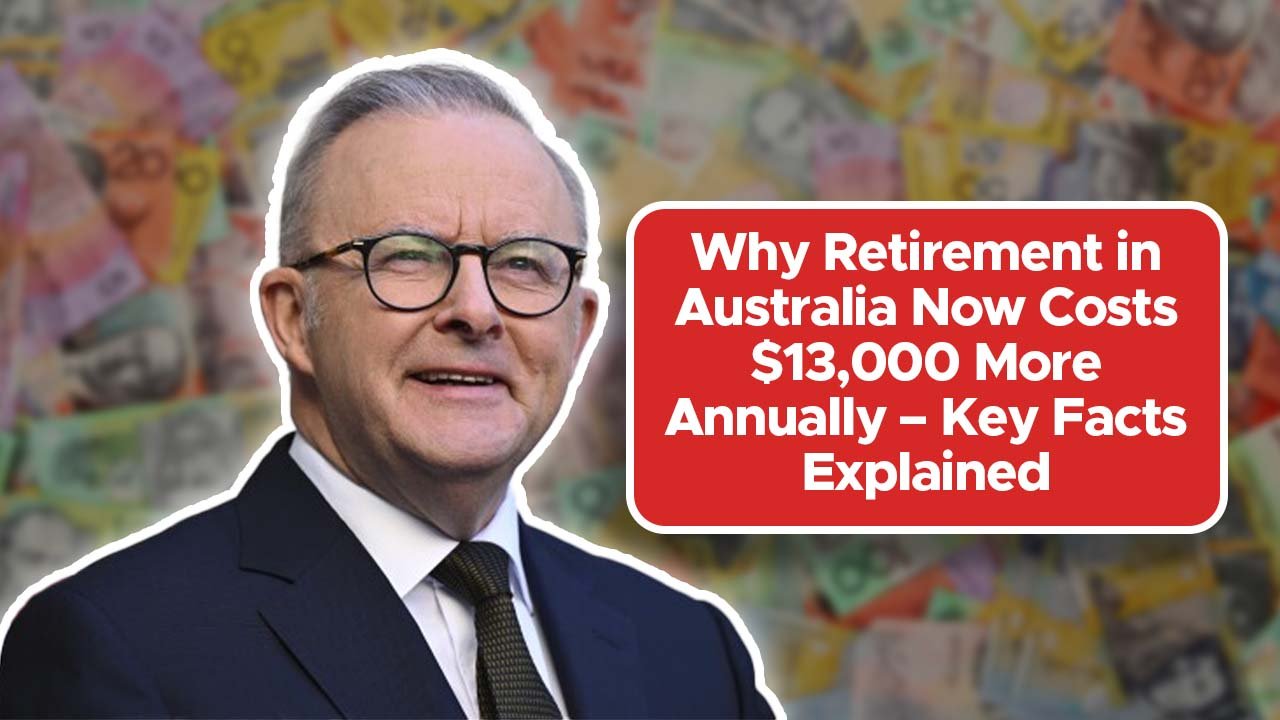 Why Retirement in Australia Now Costs $13,000 More Annually – Key Facts Explained