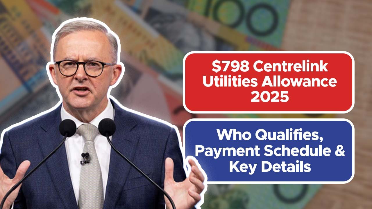 $798 Centrelink Utilities Allowance 2025: Who Qualifies, Payment Schedule & Key Details