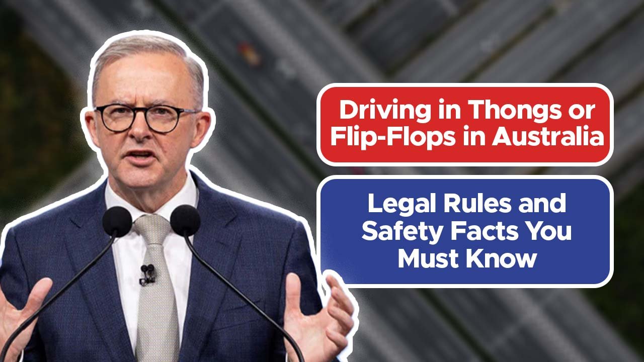 Driving in Thongs or Flip-Flops in Australia: Legal Rules and Safety Facts You Must Know