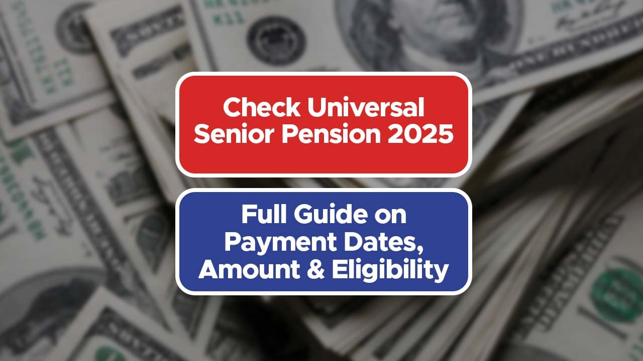 Check Universal Senior Pension 2025: Full Guide on Payment Dates, Amount & Eligibility