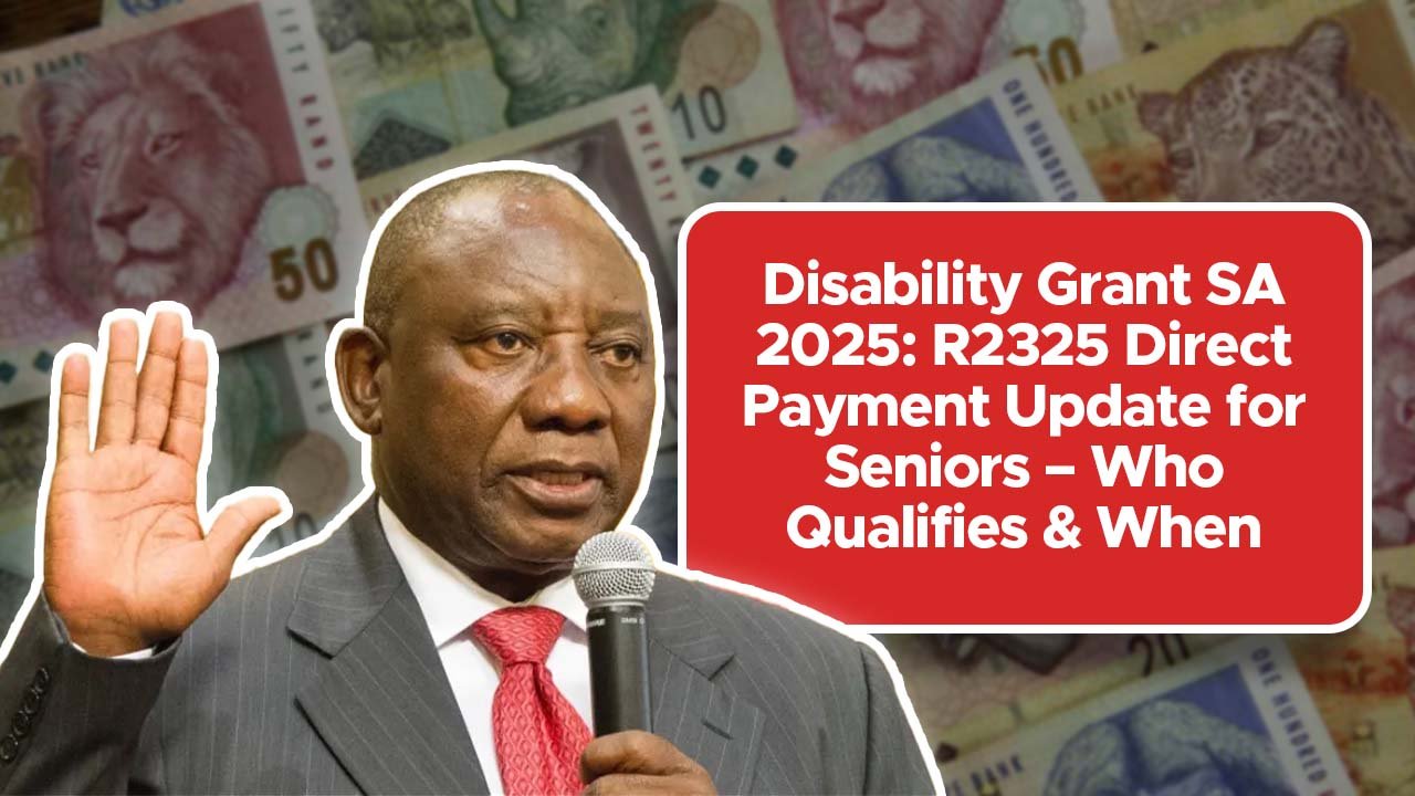 Disability Grant SA 2025: R2325 Direct Payment Update for Seniors – Who Qualifies & When