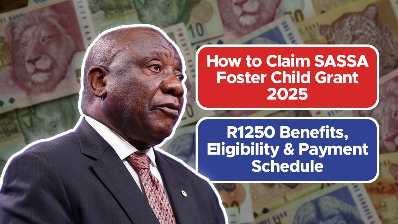 How to Claim SASSA Foster Child Grant 2025: R1250 Benefits, Eligibility & Payment Schedule