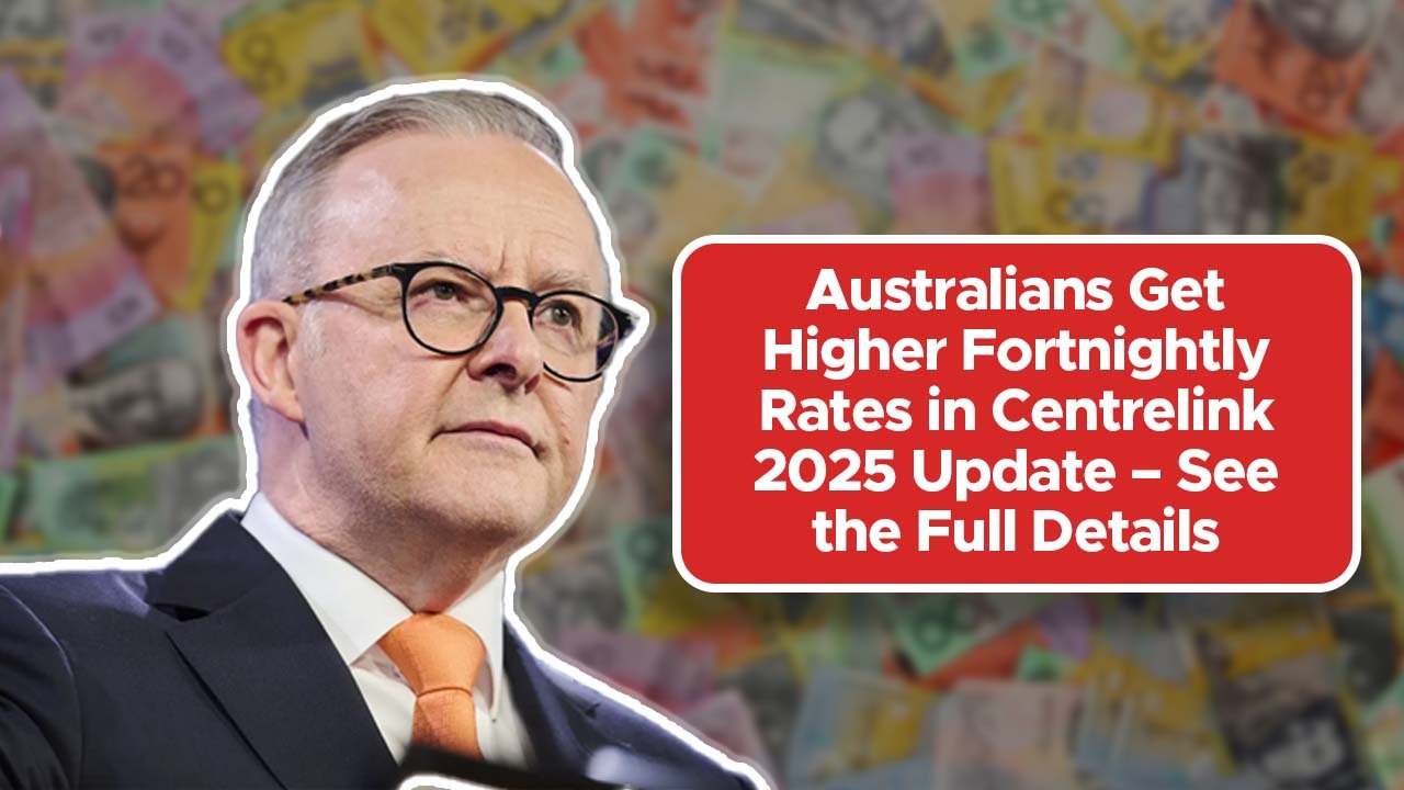 Australians Get Higher Fortnightly Rates in Centrelink 2025 Update – See the Full Details