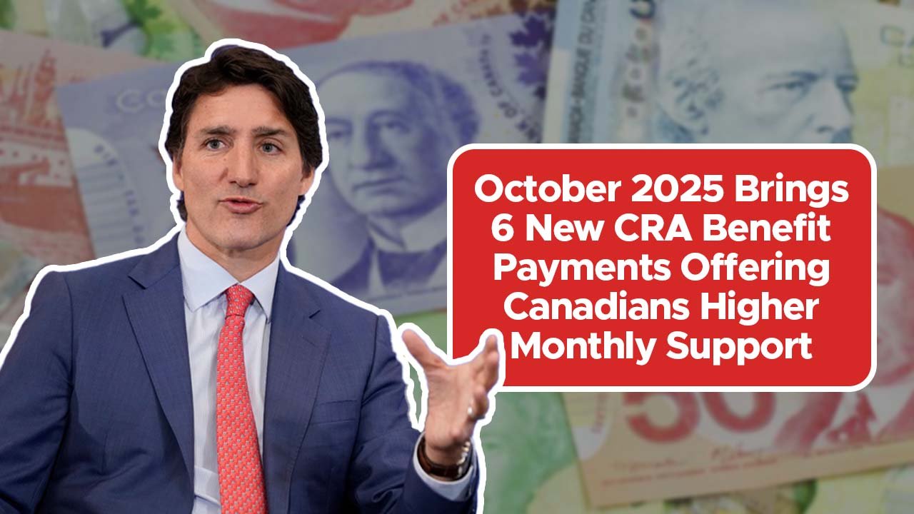 October 2025 Brings 6 New CRA Benefit Payments Offering Canadians Higher Monthly Support