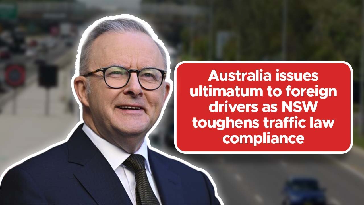 Australia issues ultimatum to foreign drivers as NSW toughens traffic law compliance