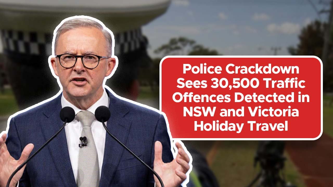 Police Crackdown Sees 30,500 Traffic Offences Detected in NSW and Victoria Holiday Travel