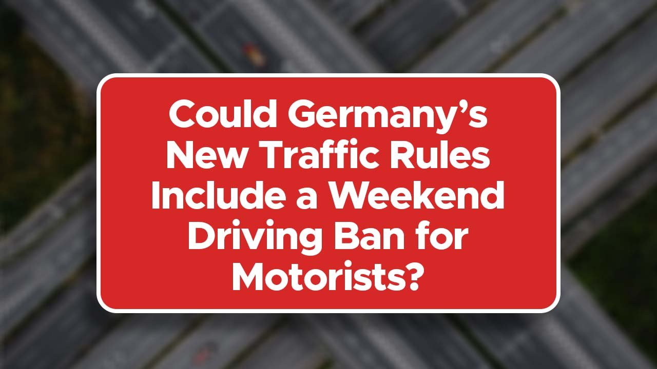 Could Germany’s New Traffic Rules Include a Weekend Driving Ban for Motorists?