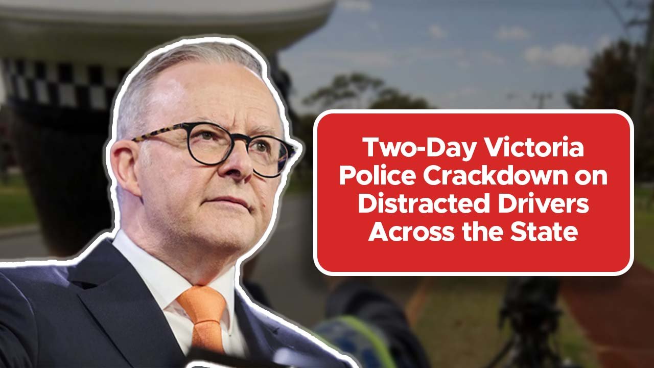 Two-Day Victoria Police Crackdown on Distracted Drivers Across the State