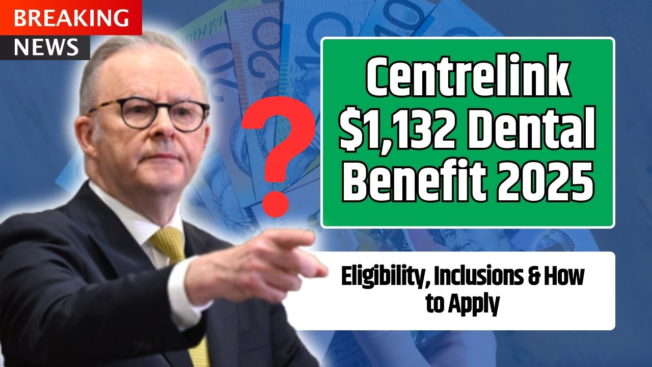 $1,132 Centrelink Dental Benefit 2025 – Australians to Get Major Oral Health Boost