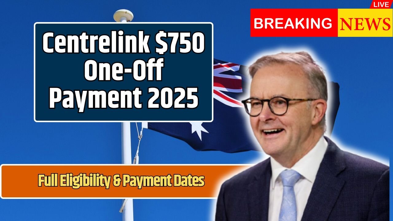 Centrelink One-Off $750 Payment 2025 – Dates, Eligibility and Application Details